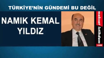 TÜRKİYE’NİN GÜNDEMİ BU DEĞİL