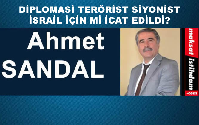 DİPLOMASİ TERÖRİST SİYONİST İSRAİL İÇİN Mİ İCAT EDİLDİ?