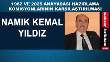 1982 VE 2025 ANAYASASI HAZIRLAMA KOMİSYONLARININ KARŞILAŞTIRILMASI