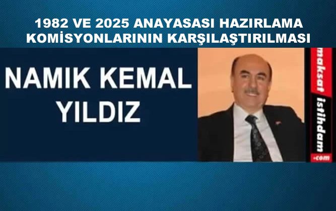 1982 VE 2025 ANAYASASI HAZIRLAMA KOMİSYONLARININ KARŞILAŞTIRILMASI