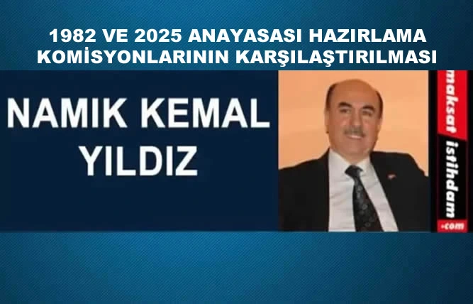 1982 VE 2025 ANAYASASI HAZIRLAMA KOMİSYONLARININ KARŞILAŞTIRILMASI