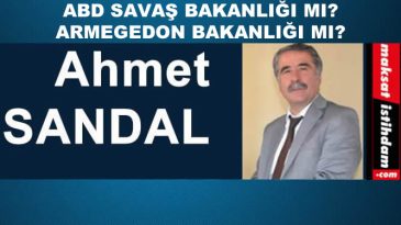 ABD SAVAŞ BAKANLIĞI MI? ARMEGEDON BAKANLIĞI MI?