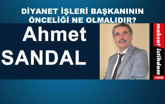 DİYANET İŞLERİ BAŞKANININ ÖNCELİĞİ NE OLMALIDIR?
