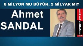 8 MİLYON MU BÜYÜK, 2 MİLYAR MI?
