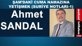 ŞAM'DAKİ CUMA NAMAZINA YETİŞMEK (SURİYE NOTLARI-1)