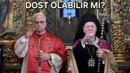 PAPA VE ETRAFINDAKİLER BİZE DOST OLABİLİR Mİ?