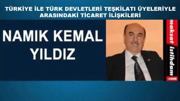 TÜRKİYE İLE TÜRK DEVLETLERİ TEŞKİLATI ÜYELERİYLE ARASINDAKİ TİCARET İLİŞKİLERİ