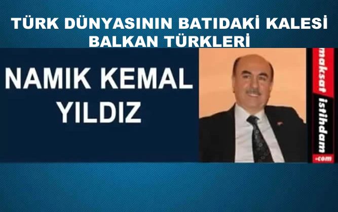 TÜRK DÜNYASININ BATIDAKİ KALESİ BALKAN TÜRKLERİ