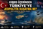 Kıbrıs Üzerinden Türkiye’ye Jeopolitik Kuşatma mı?