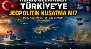 Kıbrıs Üzerinden Türkiye’ye Jeopolitik Kuşatma mı?