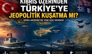 Kıbrıs Üzerinden Türkiye’ye Jeopolitik Kuşatma mı?
