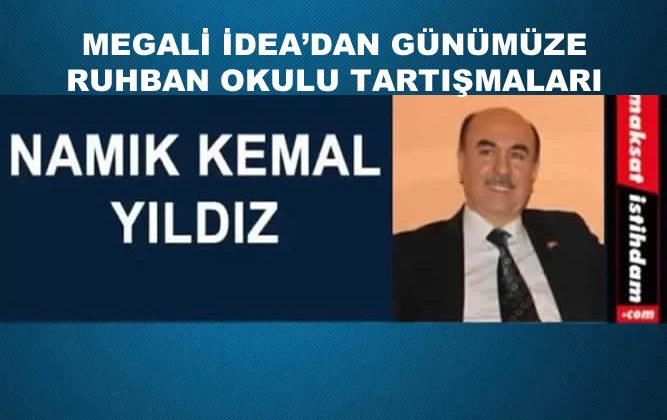 MEGALİ İDEA’DAN GÜNÜMÜZE RUHBAN OKULU TARTIŞMALARI