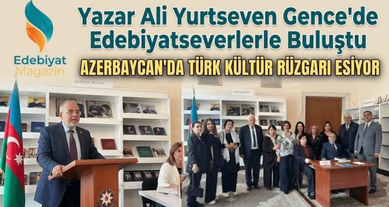 Ali Yurtseven: Azerbaycan Edebiyat Dünyasında Bir Köprü